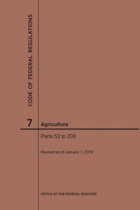 Code of Federal Regulations Title 7, Agriculture, Parts 53-209, 2019