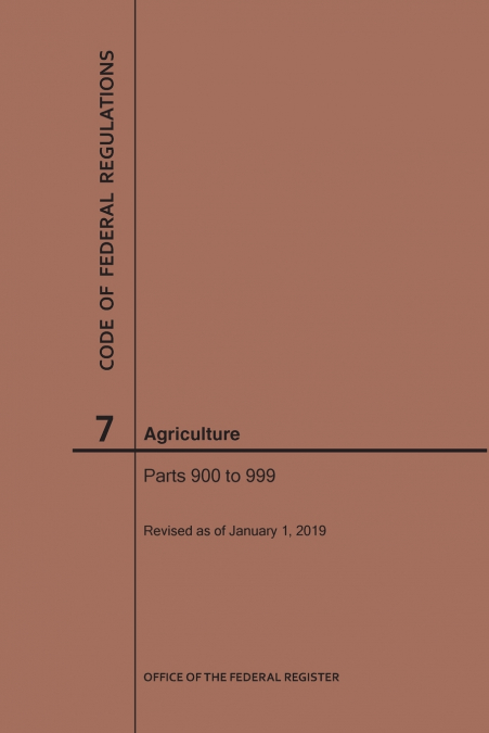Code of Federal Regulations Title 7, Agriculture, Parts 900-999, 2019