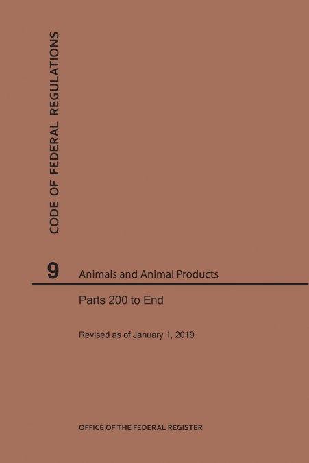 Code of Federal Regulations Title 9, Animals and Animal Products, Parts 200-End, 2019