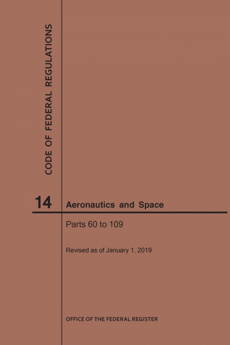 Code of Federal Regulations, Title 14, Aeronautics and Space, Parts 60-109, 2019