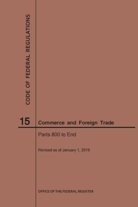 Code of Federal Regulations Title 15, Commerce and Foreign Trades, Parts 800-End, 2019