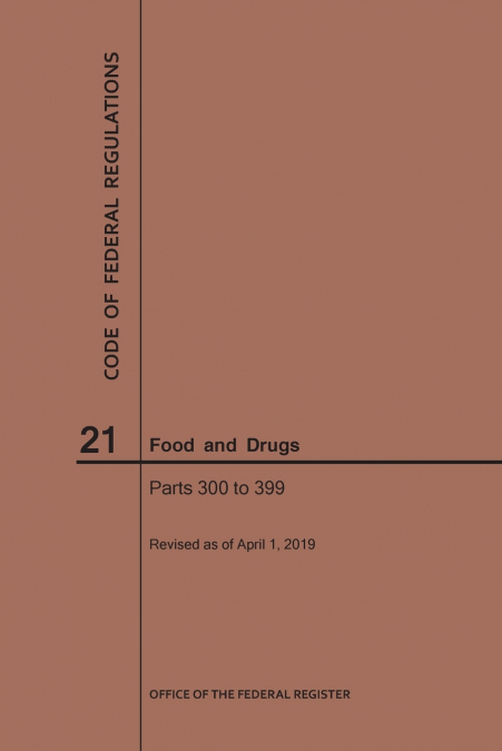 Code of Federal Regulations Title 21, Food and Drugs, Parts 300-399, 2019