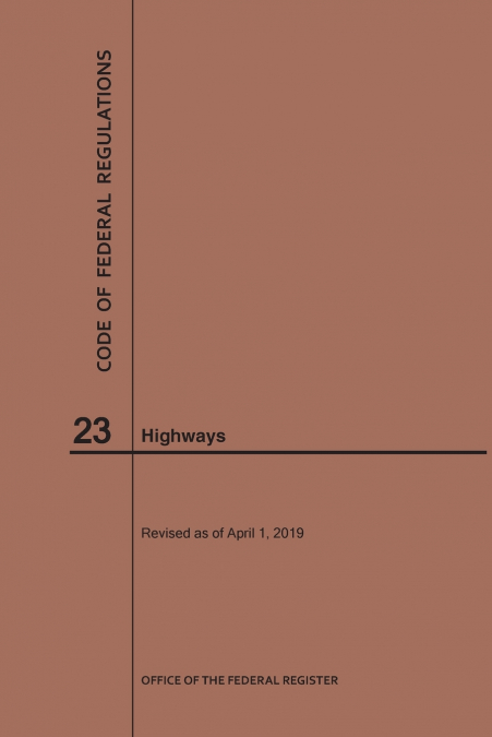 Code of Federal Regulations Title 23, Highways, 2019