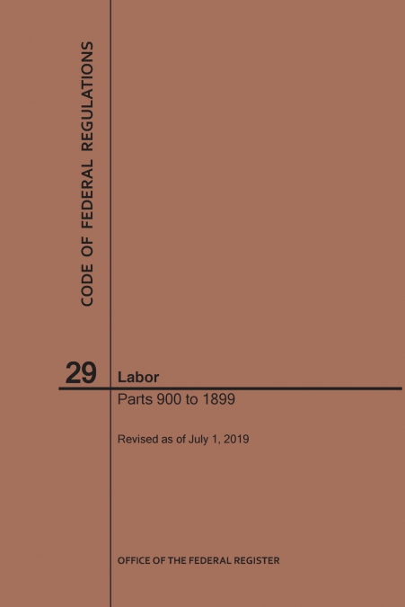 Code of Federal Regulations Title 29, Labor, Parts 900-1899, 2019