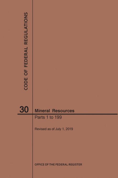 Code of Federal Regulations Title 30, Mineral Resources, Parts 1-199, 2019