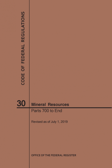 Code of Federal Regulations Title 30, Mineral Resources, Parts 700-End, 2019