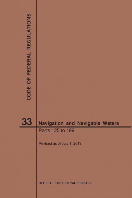 Code of Federal Regulations Title 33, Navigation and Navigable Waters, Parts 125-199, 2019