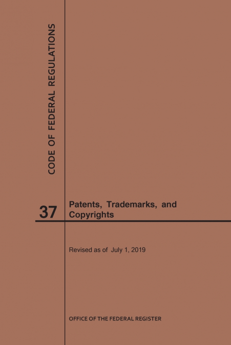 Code of Federal Regulations Title 37, Patents, Trademarks and Copyrights, 2019