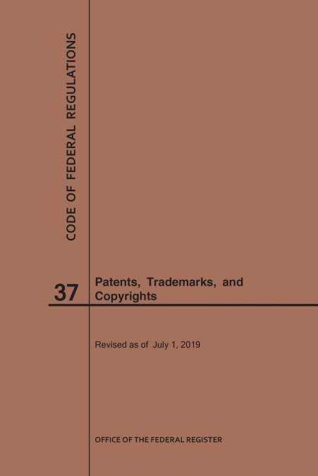 Code of Federal Regulations Title 37, Patents, Trademarks and Copyrights, 2019