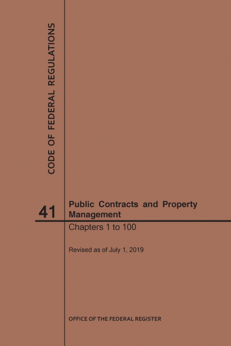 Code of Federal Regulations Title 41, Public Contracts and Property Management, Parts 1-100, 2019