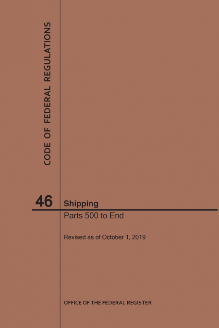 Code of Federal Regulations Title 46, Shipping, Parts 500-End, 2019