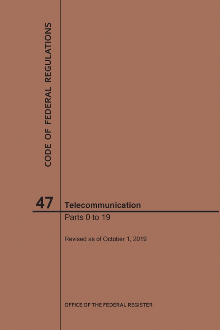 Code of Federal Regulations Title 47, Telecommunication, Parts 0-19, 2019