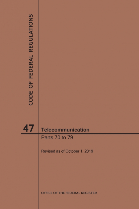 Code of Federal Regulations Title 47, Telecommunication, Parts 70-79, 2019