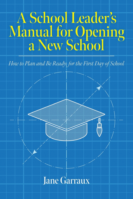 A School Leaders Manual for Opening a New School