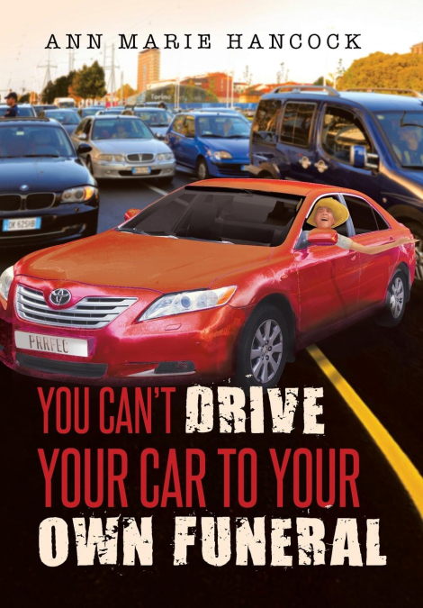You Can’t Drive Your Car to Your Own Funeral
