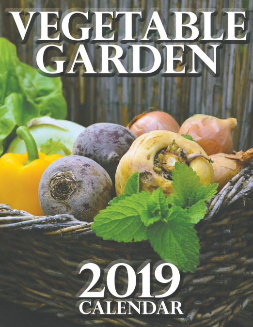 Vegetable Garden 2019 Calendar