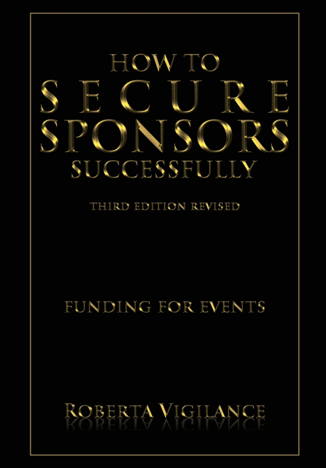 HOW TO SECURE SPONSORS SUCCESSFULLY, 3RD EDITION REVISED