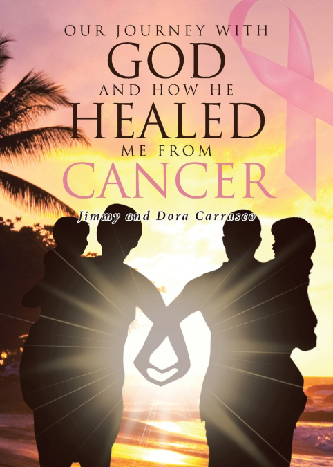 Our Journey With God and How He Healed Me From Cancer