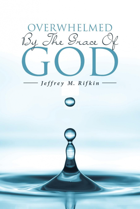 Overwhelmed By The Grace Of God
