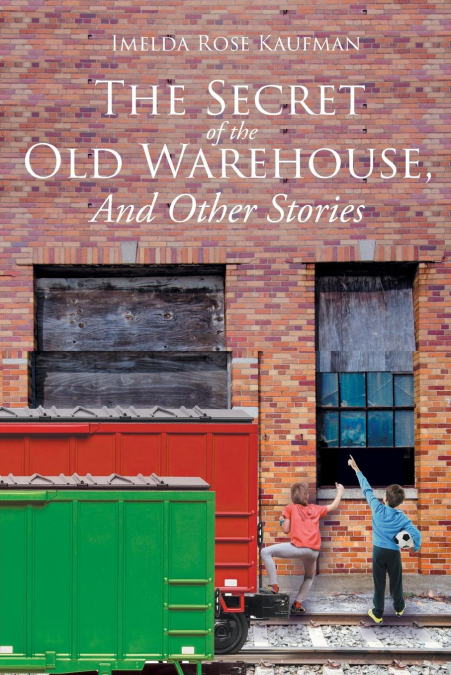 The Secret Of The Old Warehouse, And Other Stories