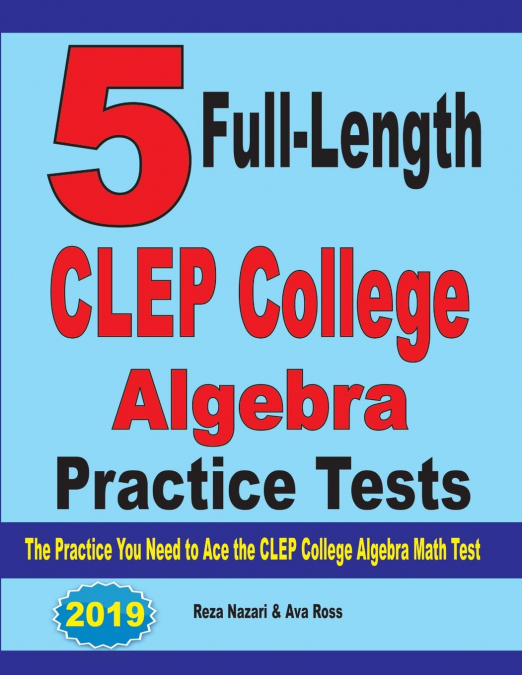 5 Full-Length CLEP College Algebra Practice Tests