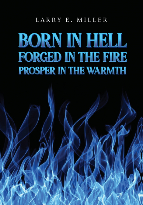 Born in Hell, Forged in the Fire, Prosper in the Warmth