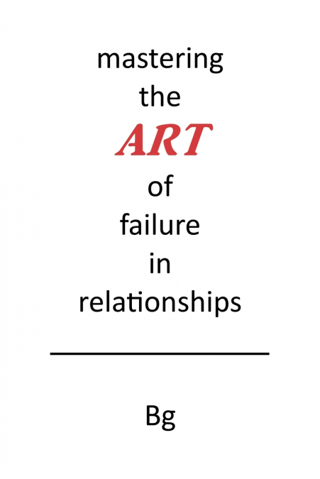 Mastering the ART of Failure in Relationships