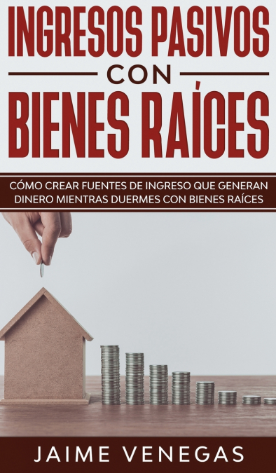 Ingresos Pasivos con Bienes Raíces