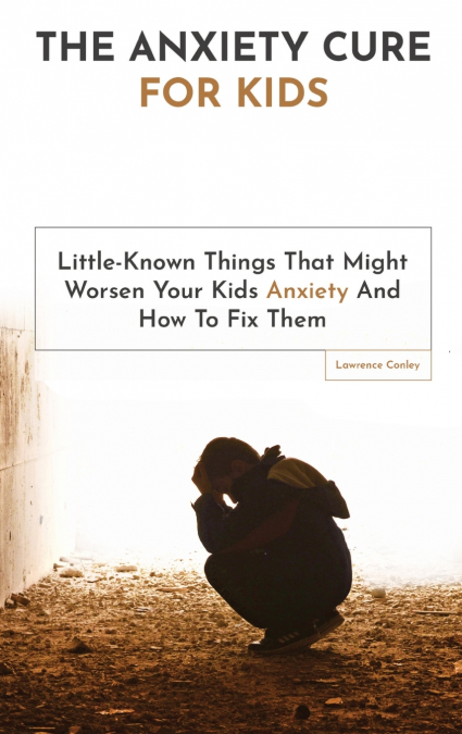 The Anxiety Cure For Kids