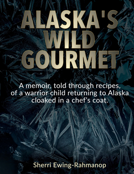 Alaska’s Wild Gourmet