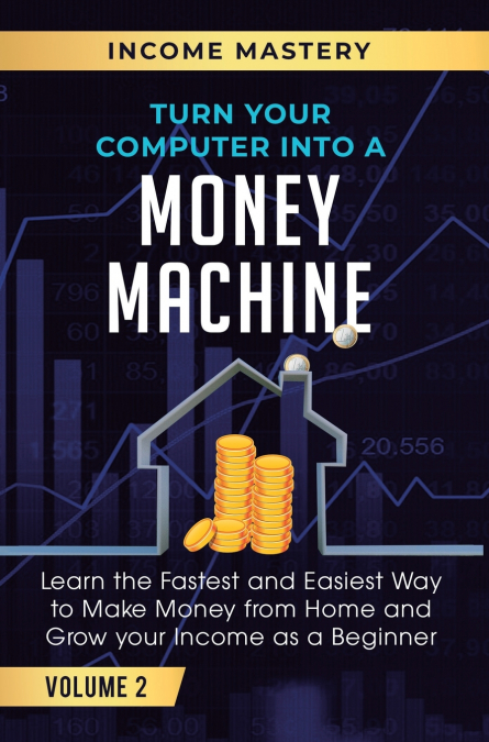 Turn Your Computer Into a Money Machine