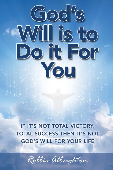 God’s Will Is to Do It for You