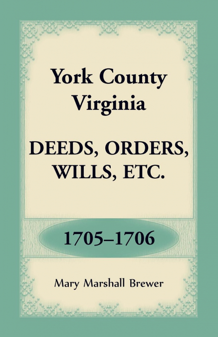 York County, Virginia Deeds, Orders, Wills, Etc., 1705-1706