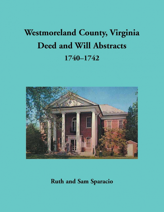 Westmoreland County, Virginia Deed and Will Abstracts, 1740-1742