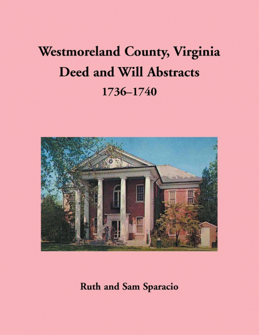 Westmoreland County, Virginia Deed and Will Abstracts, 1736-1740