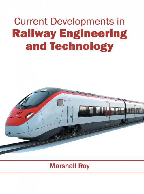 Current Developments in Railway Engineering and Technology