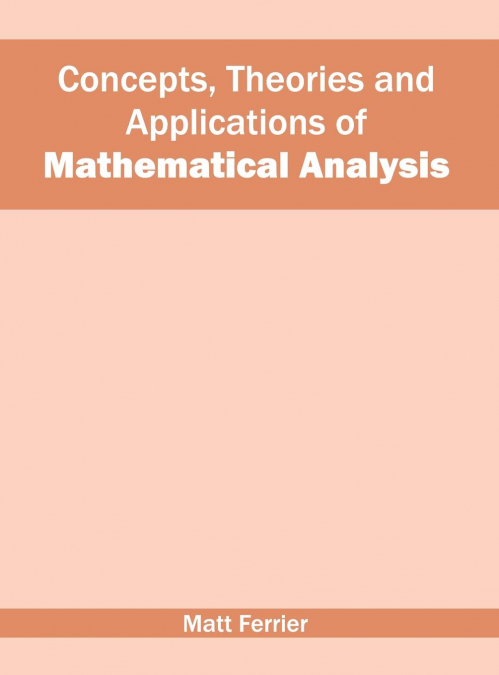 Concepts, Theories and Applications of Mathematical Analysis