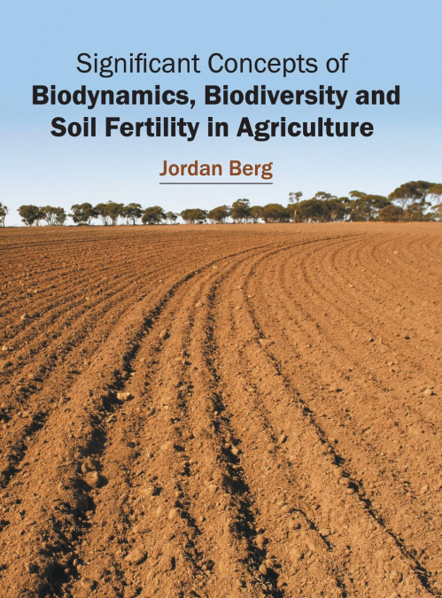 Significant Concepts of Biodynamics, Biodiversity and Soil Fertility in Agriculture