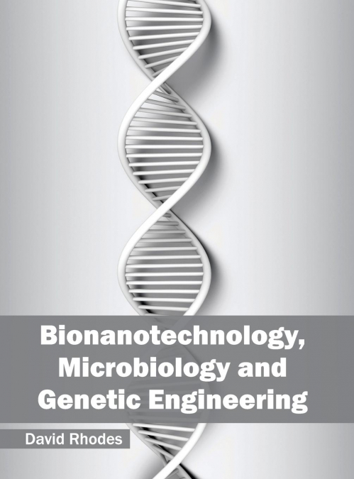 Bionanotechnology, Microbiology and Genetic Engineering