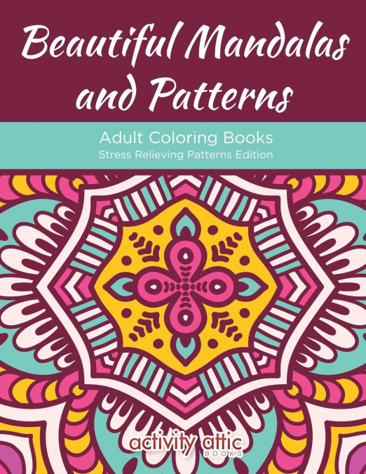 Beautiful Mandalas and Patterns Adult Coloring Books Stress Relieving Patterns Edition