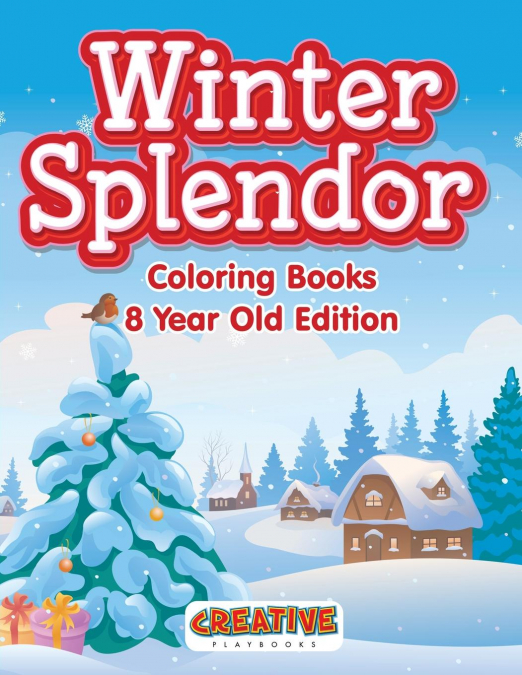 Winter Splendor - Coloring Books 8 Year Old Edition
