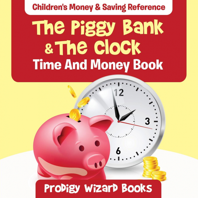 The Piggy Bank & The Clock - Time And Money Book