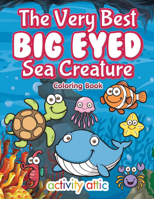 The Very Best Big Eyed Sea Creature Coloring Book