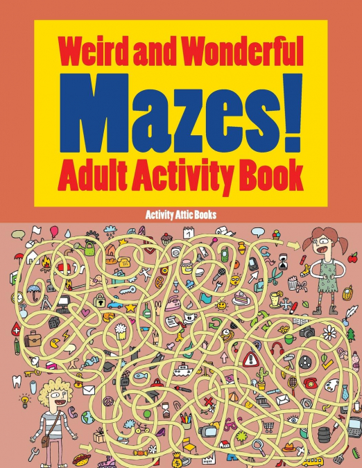 Weird and Wonderful Mazes! Adult Activity Book
