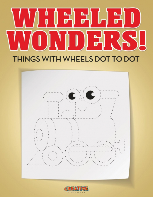 Wheeled Wonders! Things with Wheels Dot to Dot