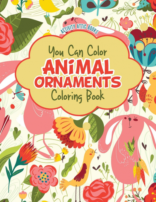 You Can Color Animal Ornaments Coloring Book