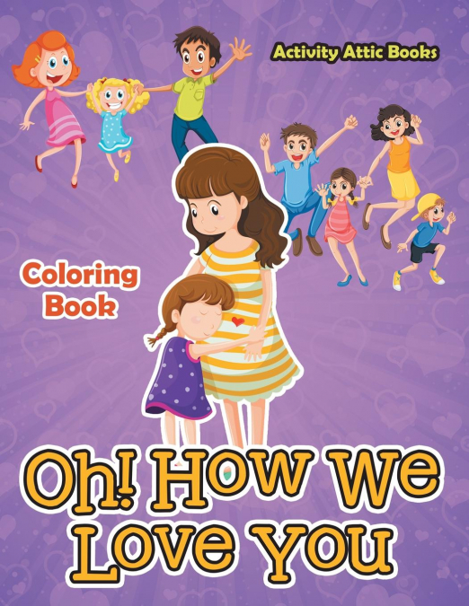 Oh! How We Love You Coloring Book