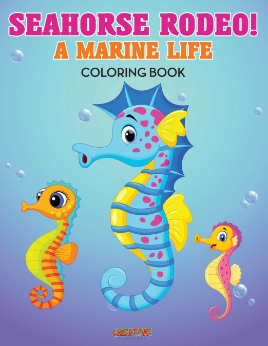 Seahorse Rodeo! A Marine Life Coloring Book