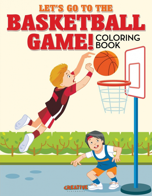 Let's Go to the Basketball Game! Coloring Book