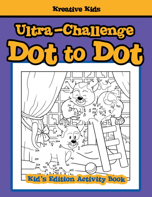 Ultra-Challenge Dot to Dot Kid's Edition Activity Book